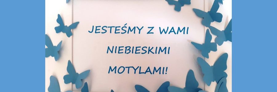 JESTEŚMY Z WAMI NIEBIESKIMI MOTYLAMI